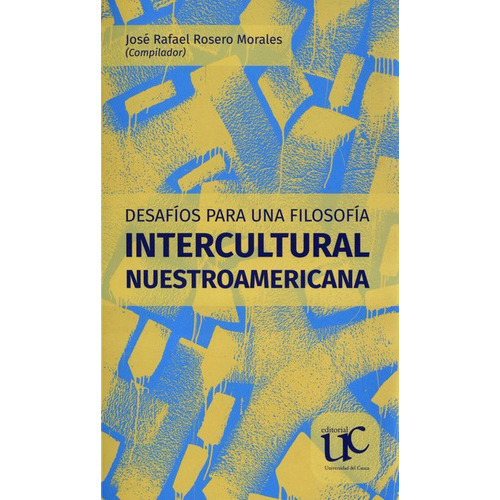 Desafios Para Una Filosofia Intercultural Nuestroamericana, De Rosero Morales, José Rafael. Editorial Universidad Del Cauca, Tapa Blanda, Edición 1 En Español, 2021