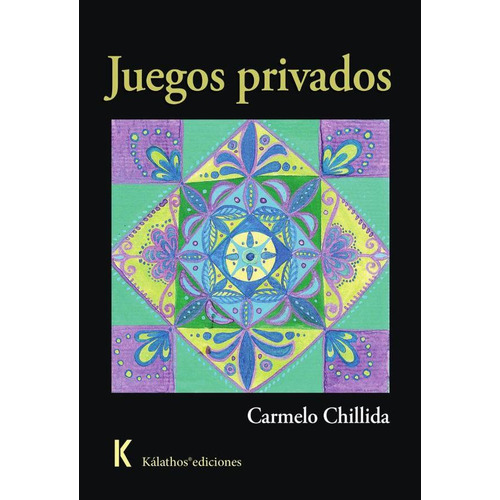 Juegos privados, de Carmelo Chillida. Editorial Kalathos Ediciones, tapa blanda en español, 2023
