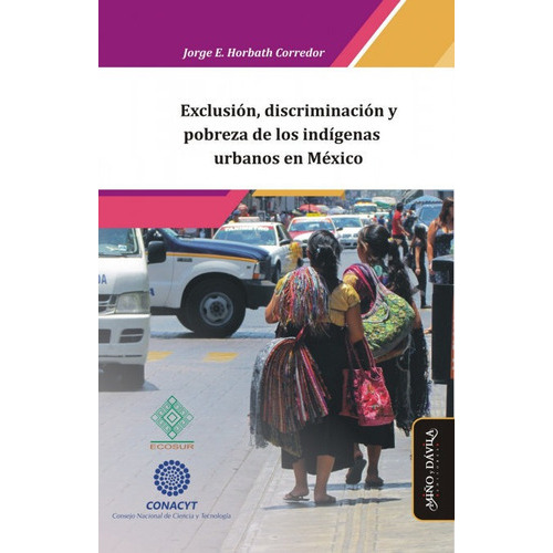 Exclusion Discriminacion Y Pobreza De Los Indigenas Urbanos, De Horbath Corredor, Jorge Enrique. Editorial Miño Y Davila Editores, Tapa Blanda En Español