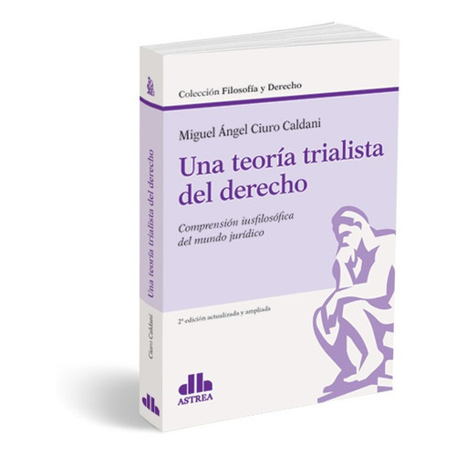 Una Teoria Trialista Del Derecho - Miguel A. Ciuro Caldani