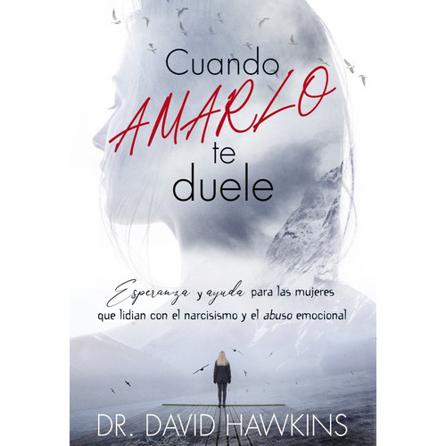 Cuando Amarlo Te Duele, De David Hawkins. Editorial Unilit En Español
