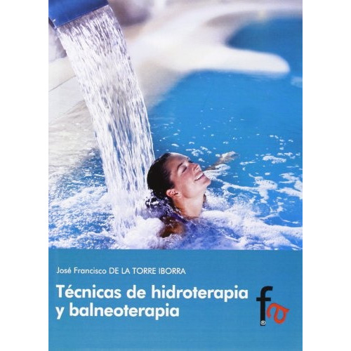 Técnicas De Hidroterapia Y Balneoterapia, De José Francisco De La Torre. Editorial Alcalá En Español