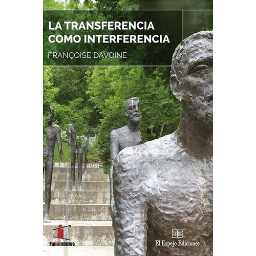 La Transferencia Como Interferencia, De Francoise Davoine. Editorial El Espejo Ediciones, Tapa Blanda, Edición 1 En Español, 2023