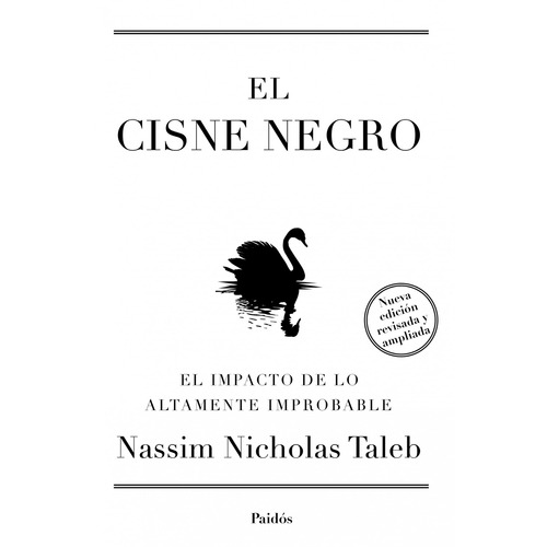 El cisne negro. Nueva edición ampliada y revisada: El impacto de lo altamente improbable, de Taleb, Nassim Nicholas. Serie Transiciones Editorial Paidos México, tapa blanda en español, 2013