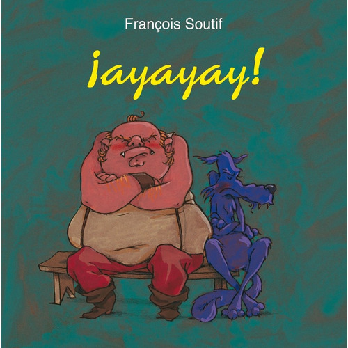 ¡Ayayay!, de Soutif, François. Editorial PICARONA-OBELISCO, tapa dura en español, 2022