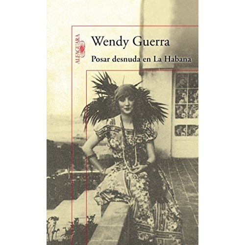 Posar Desnuda En La Habana, de Wendy Guerra. Editorial Alfaguara, tapa blanda, edición 1 en español