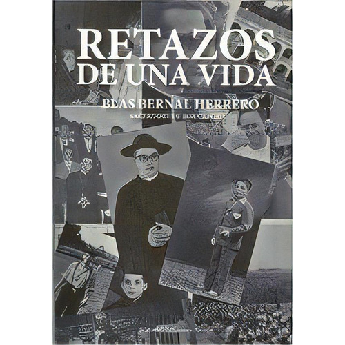 Retazos De Una Vida, De Bernal Herrero, Blas. Editorial Ediciones Azorín, Tapa Blanda En Español