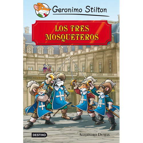 Los tres mosqueteros: Grandes Historias, de Stilton, Geronimo. Serie Gerónimo Stilton Editorial Planeta Infantil México, tapa dura en español, 2014