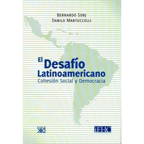 Desafio Latinoamericano, El: Cohesion Social Y Democracia, De Martuccelli, Sorj. Editorial Siglo Xxi Argentina De Editores, Edición 1 En Español