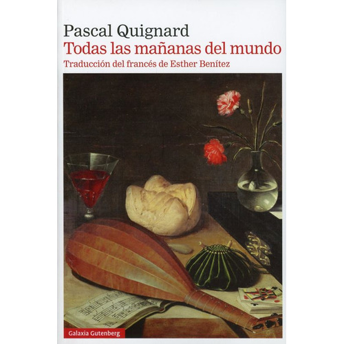 Todas Las Mañanas Del Mundo, De Quignard, Pascal. Editorial Galaxia Gutenberg, Tapa Blanda, Edición 01 En Español, 2023