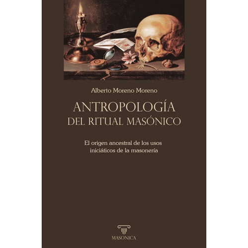 Antropología Del Ritual Masónico, De Alberto Moreno Moreno. Editorial Editorial Masonica.es, Tapa Blanda En Español, 2023