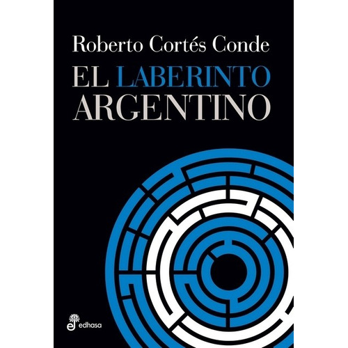 Roberto Cortés Conde El laberinto argentino Editorial Edhasa