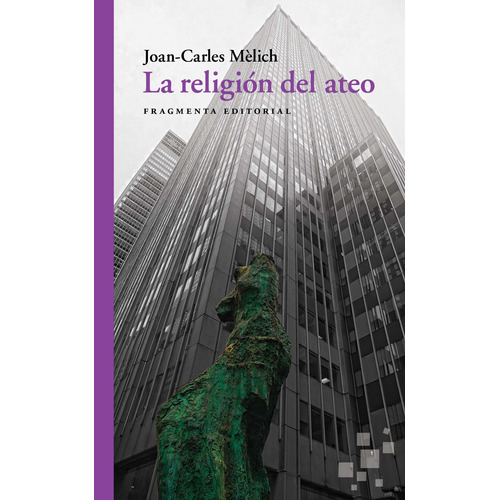 La religión del ateo, de Mèlich, Joan-Carles. Serie Fragmentos, vol. 50. Fragmenta Editorial, tapa blanda en español, 2019