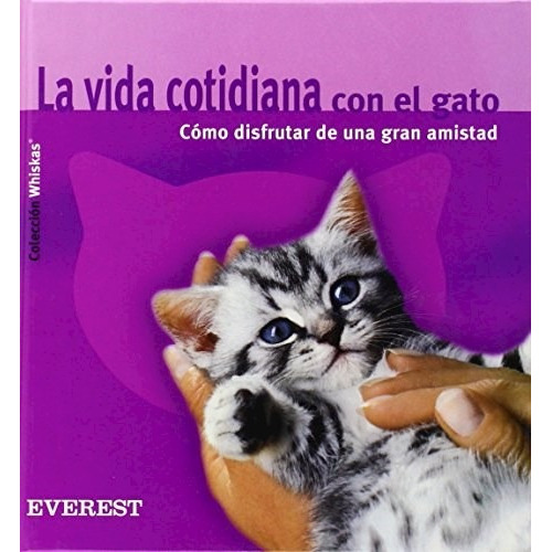 Vida Cotidiana Con El Gato: Como Disfrutar Una Gran Amistad, De Anne Warrlich. Editorial Everest, Tapa Blanda En Español