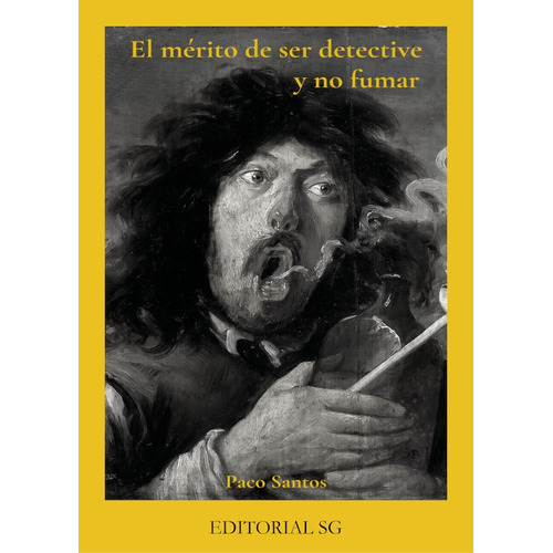 El Mérito De Ser Detective Y No Fumar, De Paco Santos