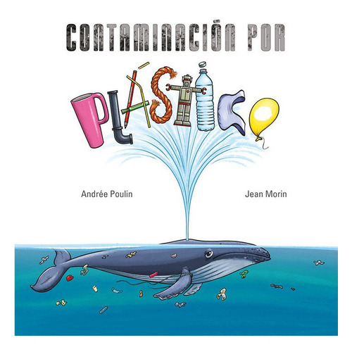 Contaminacion Por Plastico, De Poulin, Andree. Editorial Picarona, Tapa Dura En Español