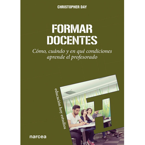Formar Docentes: Como, Cuando Y En Que Condiciones Aprende El Pro Fesorado, De Christopher Day. Editorial Narcea En Español