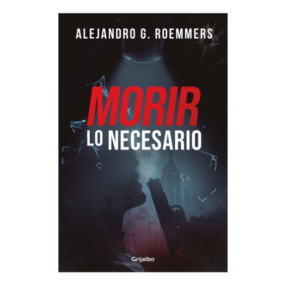 Libro Morir Lo Necesario - Alejandro G. Roemmers - Grijalbo
