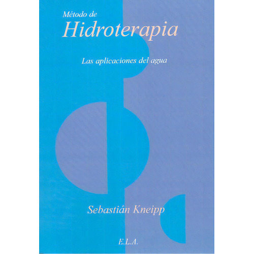 Metodo De Hidroterapia, De Kneipp, Sebastián. Editorial Libreria Argentina Ela En Español