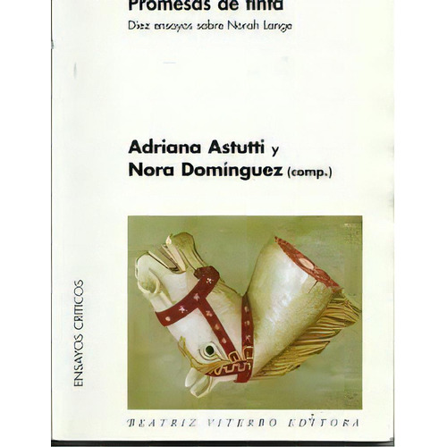 Promesas De Tinta: Diez Ensayos Sobre Norah Lange, De Astutti Dominguez. Serie N/a, Vol. Volumen Unico. Editorial Beatriz Viterbo Editora, Tapa Blanda, Edición 1 En Español, 2010