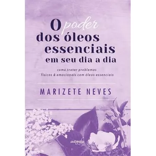 O Poder Dos Oleos Essenciais Em Seu...1ªed.(2018) - Livro