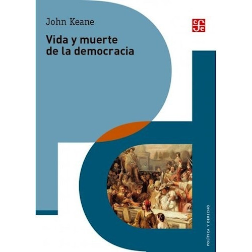Vida Y Muerte De La Democracia. John Keane. Fondo De Cultura