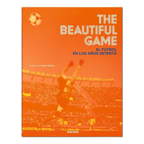The Beautiful Game: El Futbol En Los Años Setenta, De Golden, Revel. Serie N/a, Vol. Volumen Unico. Editorial Taschen, Tapa Blanda, Edición 1 En Español, 2014