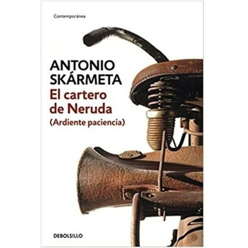 El Cartero De Neruda: Ardiente Paciencia, De Antonio Skarmeta. Editorial Debolsillo, Tapa Blanda En Castellano