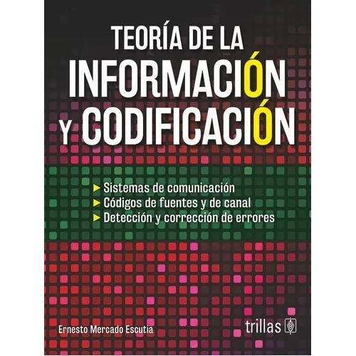 Teoria De La Informacion Y Codificacion, De Mercado Escutia, Ernesto. En Español
