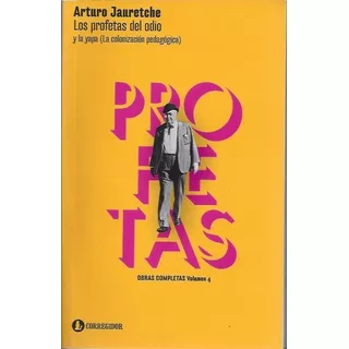 Los Profetas Del Odio Y La Yapa - La Colonizacion Pedagogica, De Jauretche Arturo. Editorial Corregidor, Tapa Blanda En Español, 2015