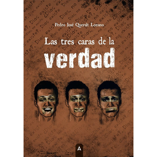 Las Tres Caras De La Verdad, De Pedro Jose Queralt Lozano. Editorial Aliar 2015 Ediciones, S.l., Tapa Blanda En Español
