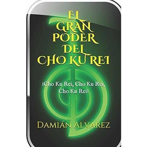El Gran Poder Del Cho Ku Rei : !cho Ku Rei, Cho Ku Rei, Cho, Ku Rei!, De Damian Alvarez. Editorial Independently Published, Tapa Blanda En Español