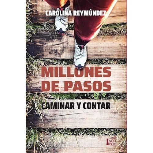 Millones De Pasos: Caminar Y Contar, De Carolina Reymúndez. Editorial Südpol, Tapa Blanda, Edición 1 En Español, 2022