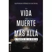 La Vida, La Muerte Y El Más Allá A Través De La Biblia, De Ranchal, Alfonso Pérez. Editorial Clie, Tapa Blanda En Español, 2022