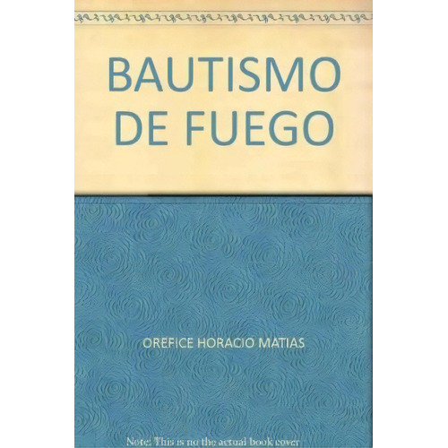 Bautismo De Fuego, De Horacio Matias Orefice. Editorial Argentinidad, Tapa Blanda, Edición 2010 En Español