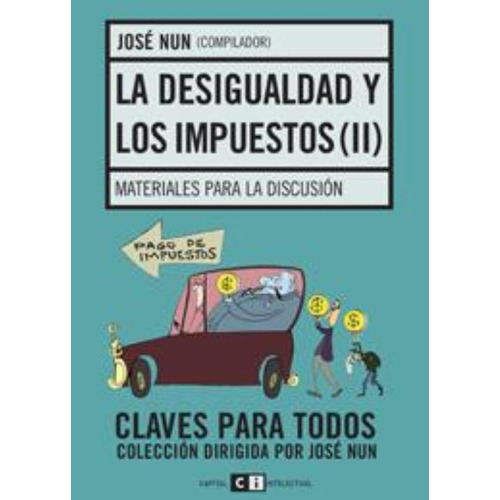 Desigualdad Y Los Impuestos Ii, La, De Nun, Jose. Editorial Capital Intelectual, Tapa Tapa Blanda En Español