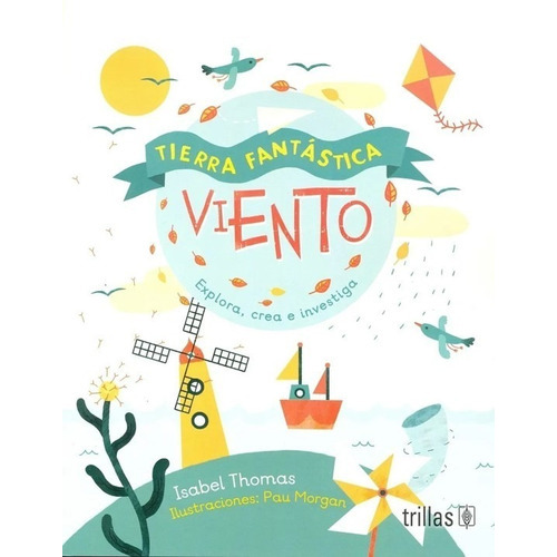 Tierra Fantástica Viento Explora Crea E Investiga Ilustraciones Pau Morgan, De  Isabel, Thomas., Vol. 1. , Tapa Blanda En Español, 2020