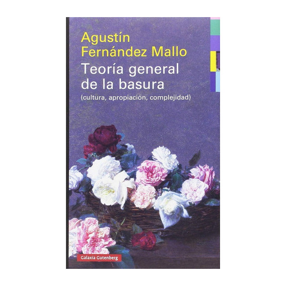 Teoría General De La Basura., De Agustín Fernández Mallo. Editorial Galaxia Gutenberg, Tapa Dura En Español, 2019