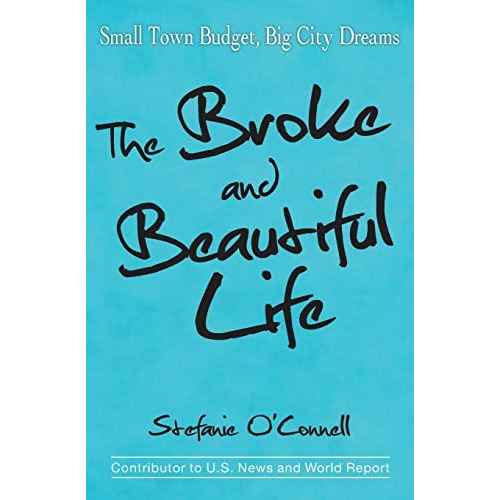 The Broke And Beautiful Life: Small Town Budget, City Dreams, De Oønell, Stefanie. Editorial Coventry House Publishing, Tapa Blanda En Inglés
