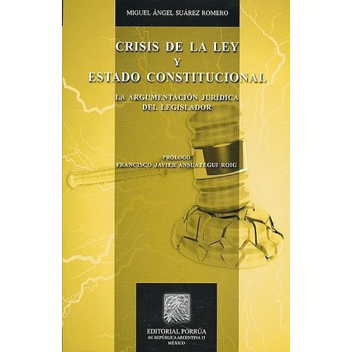 Crisis De La Ley Y Estado Constitucional, De Miguel Angel Suarez Romero. Editorial Porrúa México, Tapa Blanda En Español, 2015
