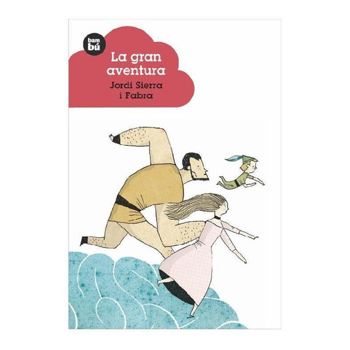 La gran aventura, de Sierra I Fabra, Jordi. Editorial BAMBU, tapa pasta blanda, edición 1 en español, 2012
