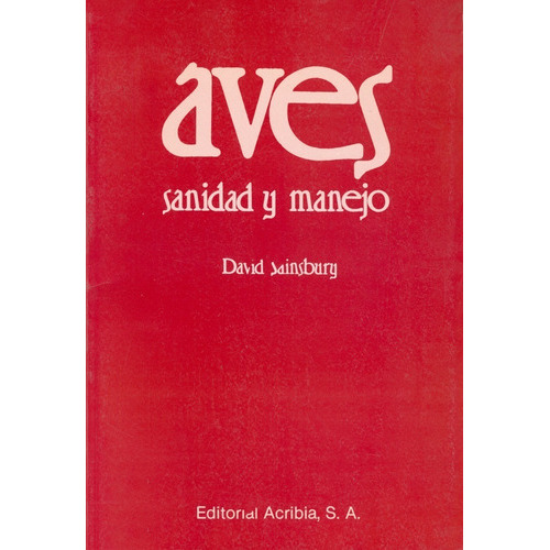 Aves: Sanidad Y Manejo: Aves: Sanidad Y Manejo, De Sainsbury, David. Editorial Acribia, Tapa Blanda En Español, 2000