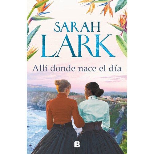 Libro Alli Donde Nace El Dia - Sarah Lark - Ediciones B