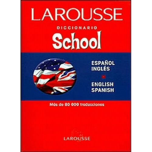 DICCIONARIO LAROUSSE SCHOOL BILINGÜE ESPAÑOL - INGLES, de Larousse., vol. 1. Editorial LAROUSSE SA, tapa blanda, edición 1 en español, 1999