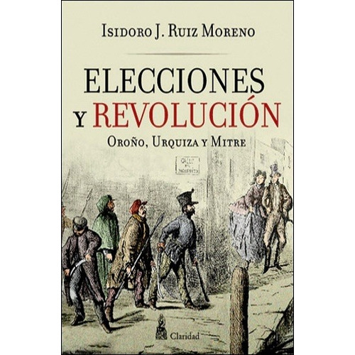 Elecciones Y Revolucion - Isidoro J. Ruiz Moreno