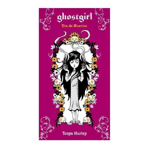 Ghostgirl. Día de Muertos ( Saga Ghostgirl 5 ), de Hurley, Tonya. Saga Ghostgirl Editorial Alfaguara Juvenil, tapa blanda en español, 2013