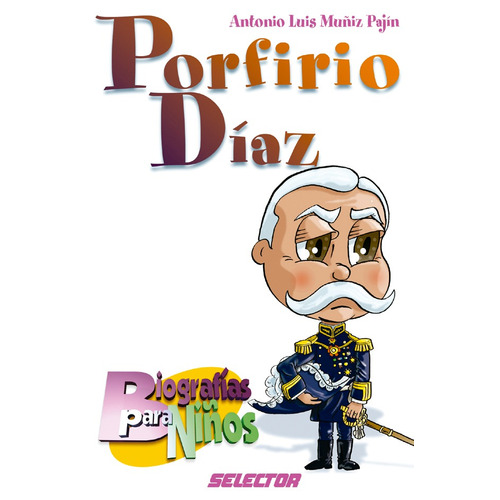Porfirio Díaz, de Muñiz Pajín, Antonio Luis. Editorial Selector, tapa blanda en español, 2004