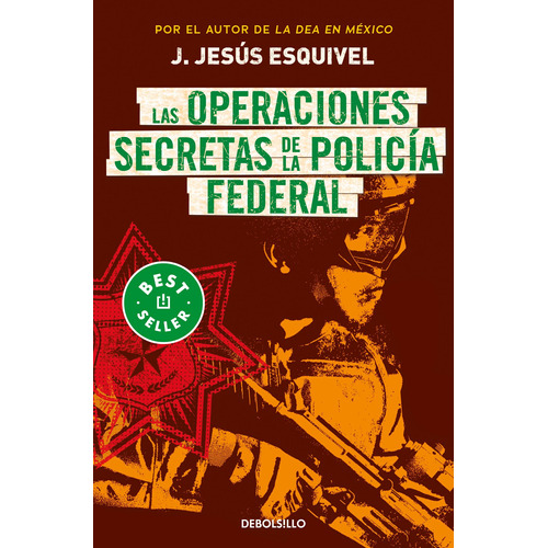 Las operaciones secretas de la policía federal, de Esquivel, J. Jesús. Serie Inédito Editorial Debolsillo, tapa blanda en español, 2022