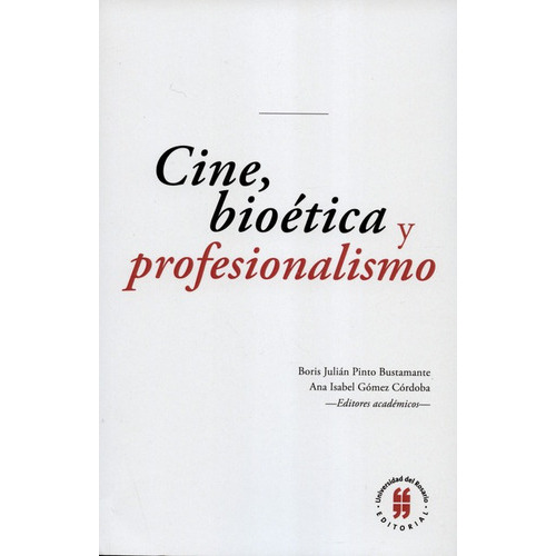 Cine Bioetica Y Profesionalismo, De Gómez Córdoba, Ana Isabel. Editorial Universidad Del Rosario, Tapa Blanda, Edición 1 En Español, 2018