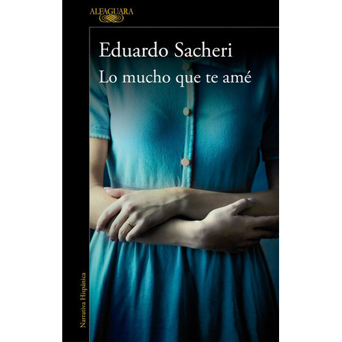 Lo Mucho Que Te Amãâ©, De Sacheri, Eduardo. Editorial Alfaguara, Tapa Blanda En Español